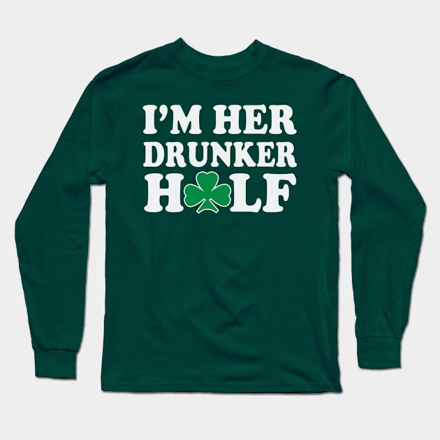 Im Her Drunker Half Couples St Patricks Day Long Sleeve T-Shirt by E